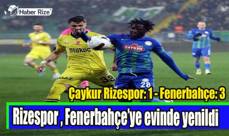  Çaykur Rizespor: 1 - Fenerbahçe: 3