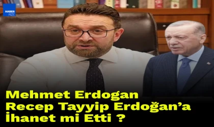 Mehmet Erdogan Recep Tayyip Erdoğan’a İhanet mi Etti ?