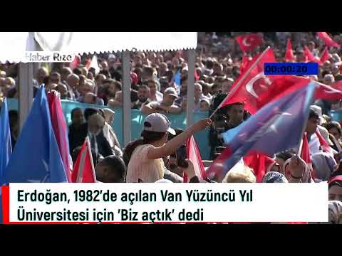 #van #rize Erdoğan, 1982'de açılan Van Yüzüncü Yıl Üniversitesi için 'Biz açtık' dedi