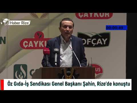 #RİZE Öz Gıda-İş Sendikası Genel Başkanı Şahin, Rize'de konuştu