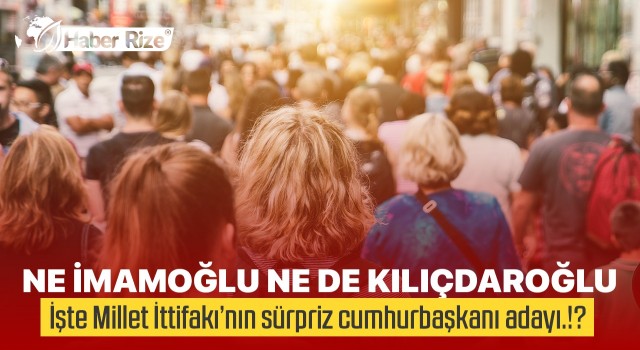 İŞTE MİLLET İTTIFAKI'NIN SÜRPRİZ CUMHURBAŞKANI ADAYI.!?