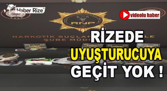 RİZE'DE UYUŞTURUCUYA GEÇİT YOK!