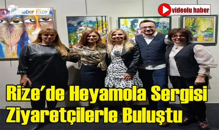 Rize'de Sanatçılar 'HEYAMOLA' İsimli Karma Sergi Düzenledi